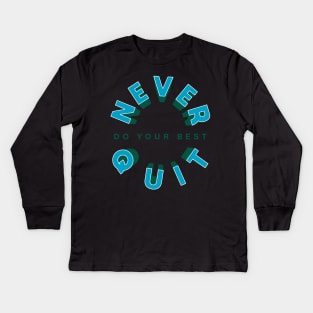 Never Do Your Best Quit Kids Long Sleeve T-Shirt